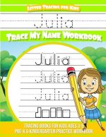 Julia Letter Tracing for Kids Trace my Name Workbook: Tracing Books for Kids ages 3 - 5 Pre-K & Kindergarten Practice Workbook