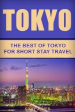 Tokyo: The Best Of Tokyo For Short Stay Travel
