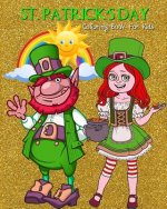 St. Patrick's Day Coloring Book For Kids: Saint Patrick's Day Coloring Book Filled with Leprechauns, Pots of Gold, Rainbows, Shamrocks & Beer