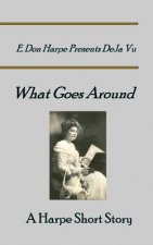 E. Don Harpe Presents DeJa Vu What Goes Around