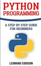 Python Programming: A Step By Step Guide For Beginners