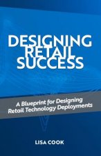Designing Retail Success: A Blueprint for Designing Retail Technology Deployments