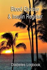 Blood Glucose & Insulin Register: Take control of your diabetes