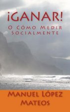 ?Ganar!: O Cómo Medir Socialmente