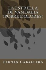 La estrella de Vandalia ?Pobre Dolores!