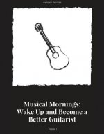 Musical Mornings Volume 1: Wake Up and Become a Better Guitarist