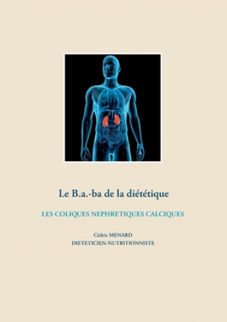 B.a.-ba de la dietetique des coliques nephretiques calciques (Brožovaná)