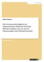 Die Vertrauenswürdigkeit der elektronischen Plattform YouTube. Welchen Einfluss hat sie auf die Emotionalität einer Werbebotschaft?