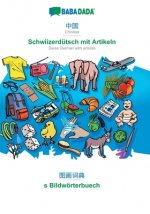 BABADADA, Chinese (in chinese script) - Schwiizerdutsch mit Artikeln, visual dictionary (in chinese script) - s Bildwoerterbuech