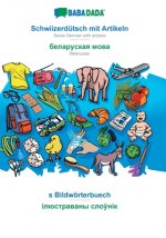 BABADADA, Schwiizerdutsch mit Artikeln - Belarusian (in cyrillic script), s Bildwoerterbuech - visual dictionary (in cyrillic script)