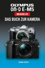 OLYMPUS OM-D E-M5 Mark III Das Buch zur Kamera