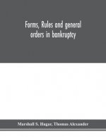 Forms, rules and general orders in bankruptcy
