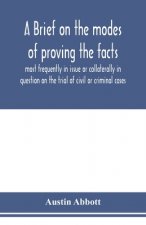 brief on the modes of proving the facts most frequently in issue or collaterally in question on the trial of civil or criminal cases