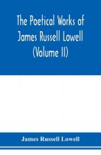 Poetical Works of James Russell Lowell (Volume II)