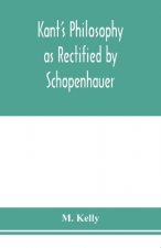Kant's philosophy as rectified by Schopenhauer