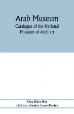 Arab Museum; Catalogue of the National museum of Arab art