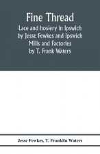 Fine thread, lace and hosiery in Ipswich by Jesse Fewkes and Ipswich Mills and Factories by T. Frank Waters