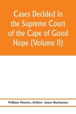 Cases decided in the Supreme Court of the Cape of Good Hope (Volume II)