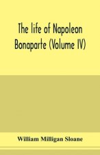 life of Napoleon Bonaparte (Volume IV)