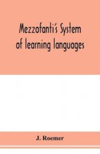 Mezzofanti's system of learning languages applied to the study of French With a treatise on French versification, and a dictionary of idioms, peculiar