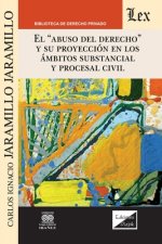 Abuso del Derecho Y Su Proyeccion En Los Ambitos Substancial Y Procesal Civil