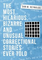 Most Hilarious, Bizarre and Unusual Correctional Stories Ever Told