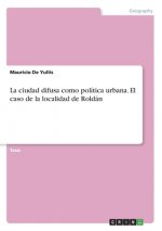 La ciudad difusa como política urbana. El caso de la localidad de Roldán