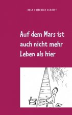 Auf dem Mars ist auch nicht mehr Leben als hier