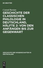 Geschichte Der Classischen Philologie in Deutschland, Halfte 2: Von Den Anfangen Bis Zur Gegenwart