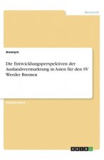 Die Entwicklungsperspektiven der Auslandsvermarktung in Asien für den SV Werder Bremen