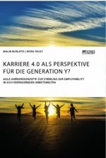 Karriere 4.0 als Perspektive fur die Generation Y? Agile Karrierekonzepte zur Starkung der Employability in sich verandernden Arbeitswelten