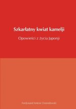 Szkarlatny kwiat kamelji opowiesci z zycia Japonji