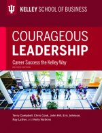 Courageous Leadership: Career Success the Kelley Way