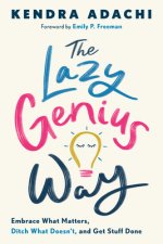 The Lazy Genius Way: Embrace What Matters, Ditch What Doesn't, and Get Stuff Done