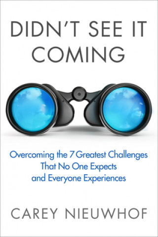 Didn't See It Coming: Overcoming the Seven Greatest Challenges That No One Expects and Everyone Experiences