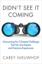 Didn't See It Coming: Overcoming the Seven Greatest Challenges That No One Expects and Everyone Experiences