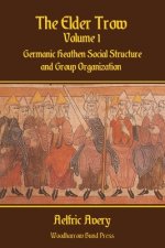 Elder Trow Volume I: Germanic Heathen Social Structure and Group Organization
