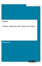 Perikles. Monarch oder Mann des Volkes?