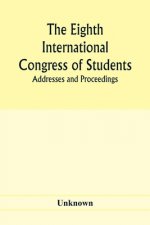 Eighth International Congress of Students; Addresses and proceedings