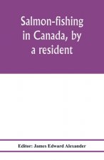 Salmon-fishing in Canada, by a resident