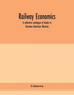 Railway economics; a collective catalogue of books in fourteen American libraries