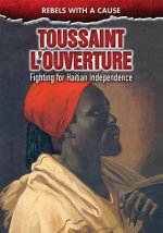 Toussaint L'Ouverture: Fighting for Haitian Independence