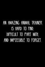 An Amazing Animal trainer is hard to find, difficult to part with, and impossible to forget.: Retirement / going away gift for your co worker, boss, m