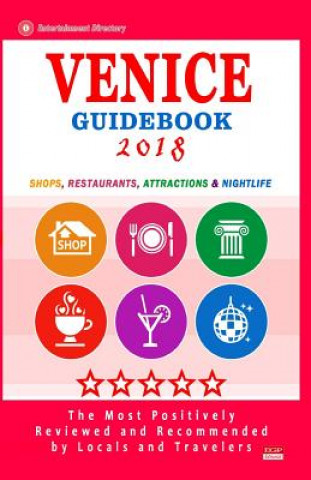 Venice Guidebook 2018: Shops, Restaurants, Entertainment and Nightlife in Venice (City Guidebook 2018)