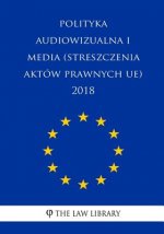 Polityka Audiowizualna I Media (Streszczenia Aktów Prawnych Ue) 2018