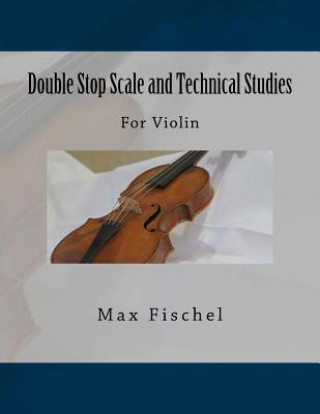 Double Stop Scale and Technical Studies: For Violin (Max Fischel,Paul M Fleury)(Puha kötésű)
