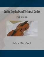 Double Stop Scale and Technical Studies: For Violin