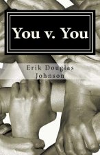 You V. You: Make Personal Changes, Reach Your Goals, and Practice Self Control Using Commitment Devices