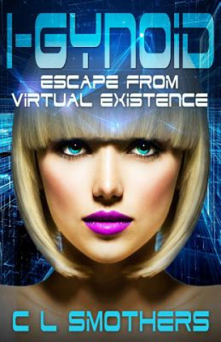 I-Gynoid: Escape from Virtual Existence
