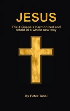 Jesus: The 4 gospels harmonized and retold in a whole new way